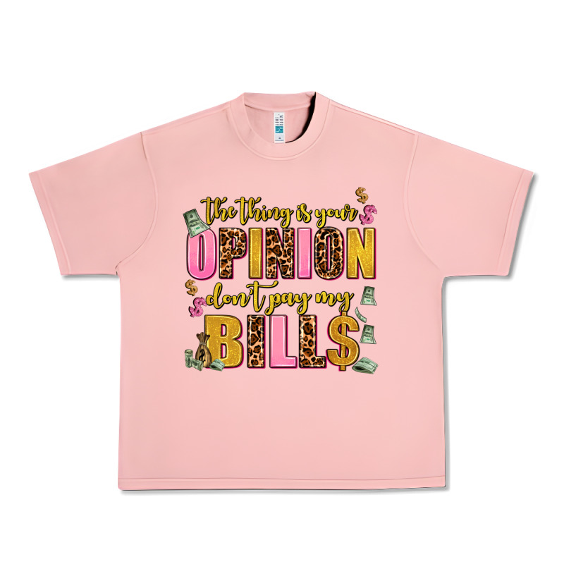 The Thing Is Your Opinion Dont Pay My Bills Urban Heavy Tee by AdoDesignShop | Teevron