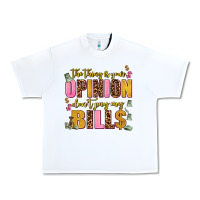 White the thing is your opinion dont pay my bills Urban Heavy Tee - AdoDesignShop