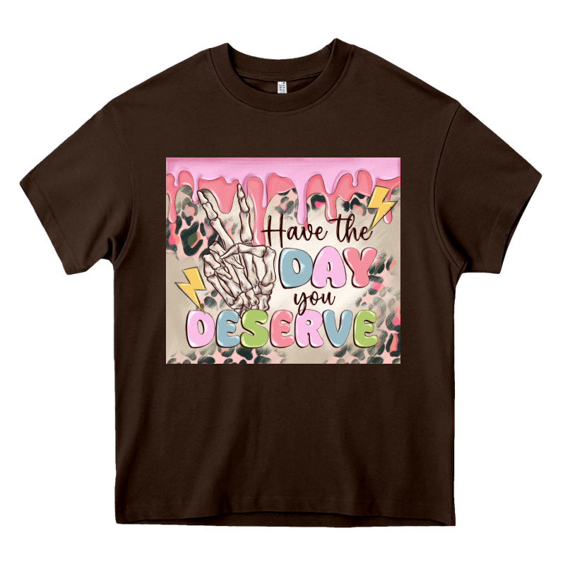 Have The Day You Deserve Heavy Core Tee by MaliasSmallBusiness | Teevron