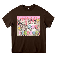Chocolate Brown have the day you deserve Heavy Core Tee - MaliasSmallBusiness