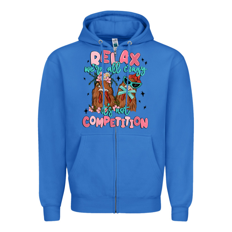 Relax We're All Crazy It's Not Competition Zipper Hoodie by MaliasSmallBusiness | Teevron