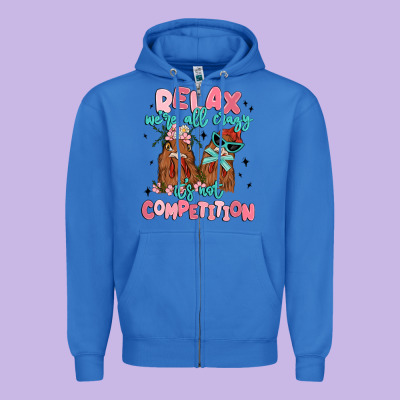 Relax We're All Crazy It's Not Competition Zipper Hoodie Designed By Maliassmallbusiness