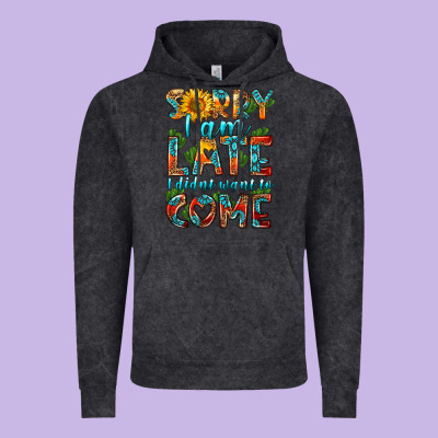 Sorry I Am Late I Didnt Want To Come Vintage Hoodie Designed By Hra Design Shop