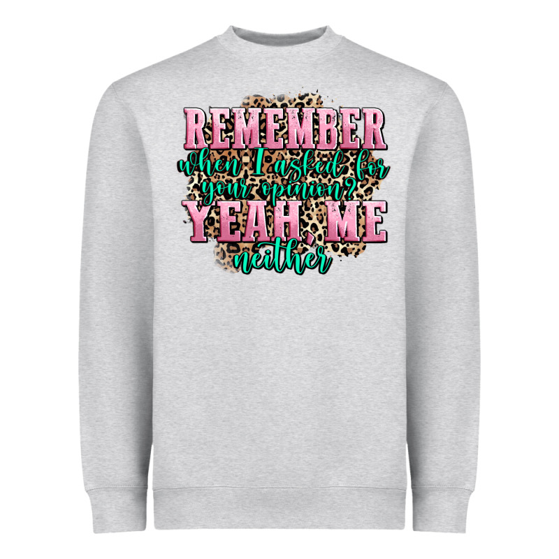 Remember When I Asked For Your Opinion Yeah Me Nei Heavyweight Sweatshirt by AdoDesignShop | Teevron