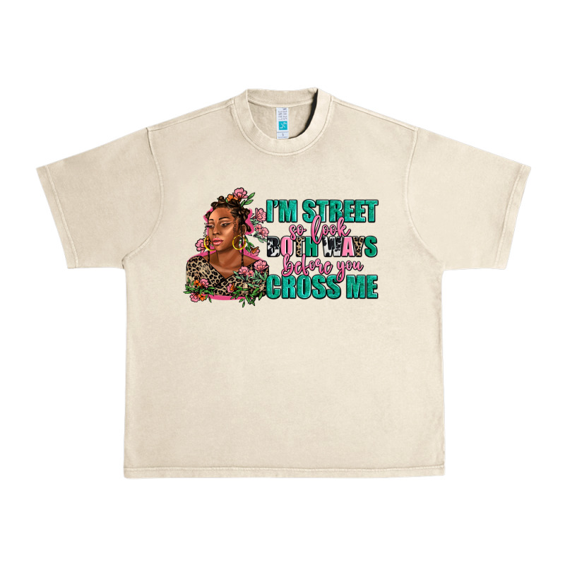 I Am Street So Look Both Ways Before You Cross Me Urban Heavy Tee by AdoDesignShop | Teevron