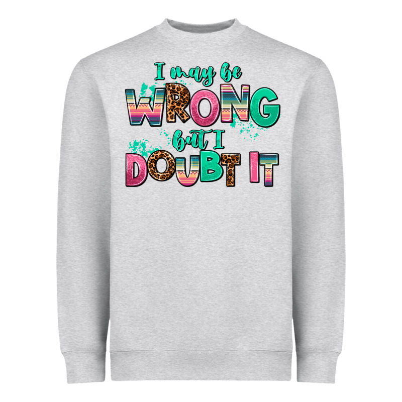 I May Be Wrong But Doubt It Heavyweight Sweatshirt by AdoDesignShop | Teevron