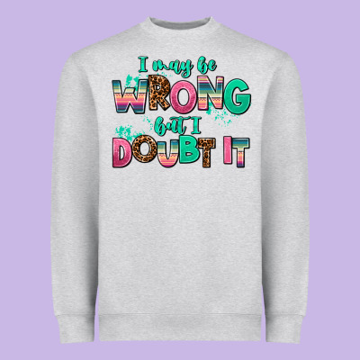 I May Be Wrong But Doubt It Heavyweight Sweatshirt Designed By Adodesignshop