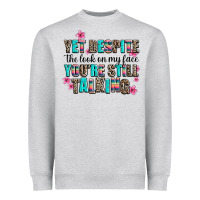 Yet Despite The Look On My Face You Are Still Talk Heavyweight Sweatshirt | Teevron