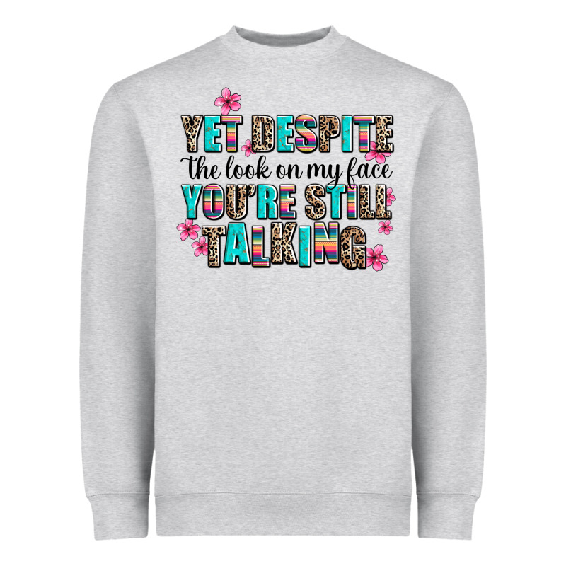 Yet Despite The Look On My Face You Are Still Talk Heavyweight Sweatshirt by AdoDesignShop | Teevron