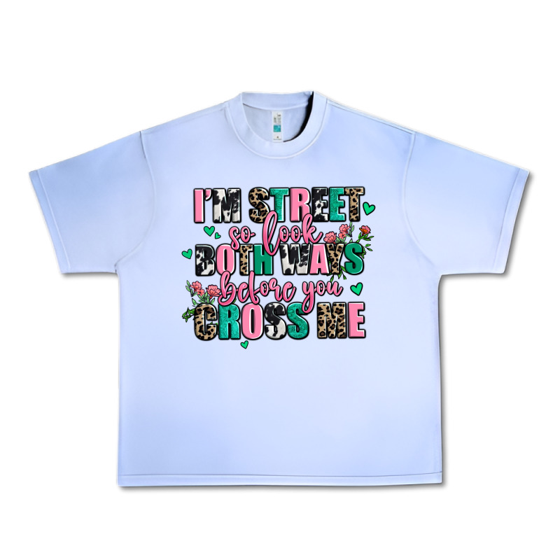 Floral I Am Street So Look Both Ways Before You Cr Urban Heavy Tee by AdoDesignShop | Teevron