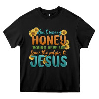 Black don't worry honey 'round here we Heavy Core Tee - MaliasSmallBusiness