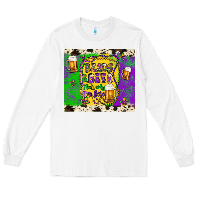 Beads & Beer That's Why I'm Here Long Sleeve Tee by Artiststas | Teevron