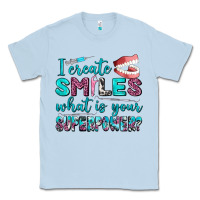 Dusty Blue i create smile what is your superpower Classic Tee - AdoDesignShop