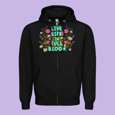 Live Life In Full Bloom Zipper Hoodie Designed By Maliassmallbusiness