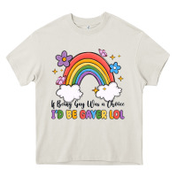 Cream if being gay was a choice i'd be gayer lol Heavy Core Tee - MaliasSmallBusiness