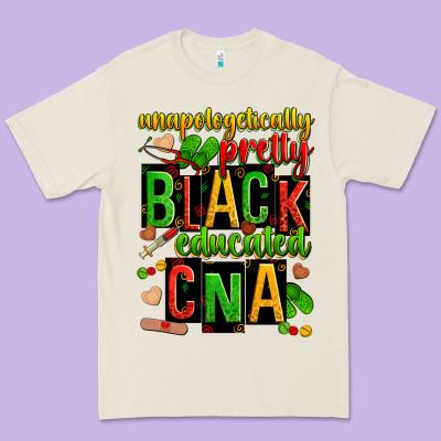 Unapologetically Pretty Black And Educated Cna Zillion Premium Tee Designed By Zillion Design Studio