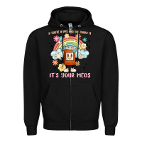 If You're Happy And You Know It Its Your Meds Zipper Hoodie | Teevron