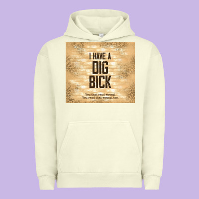 Sarcastic Funny I Have A Dig Bick Urban Hoodie Designed By Tumblerdesignbyshophia