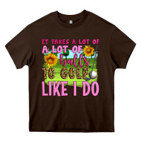 Chocolate Brown it takes a lot of a lot of balls to golf like i do Heavy Core Tee - Artiststas