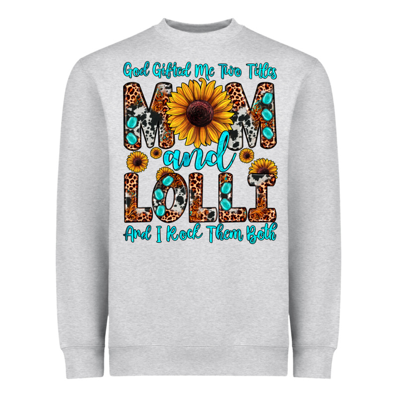 God Gifted Me Two Titles Mom And Lolli  And I Rock Heavyweight Sweatshirt by JahusDesignShop | Teevron