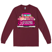 Burgundy truck in october we wear pink Long Sleeve Tee - AdoDesignShop