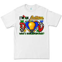 White im an autism dad whats your superpower Premium Tee - Zillion Design Studio