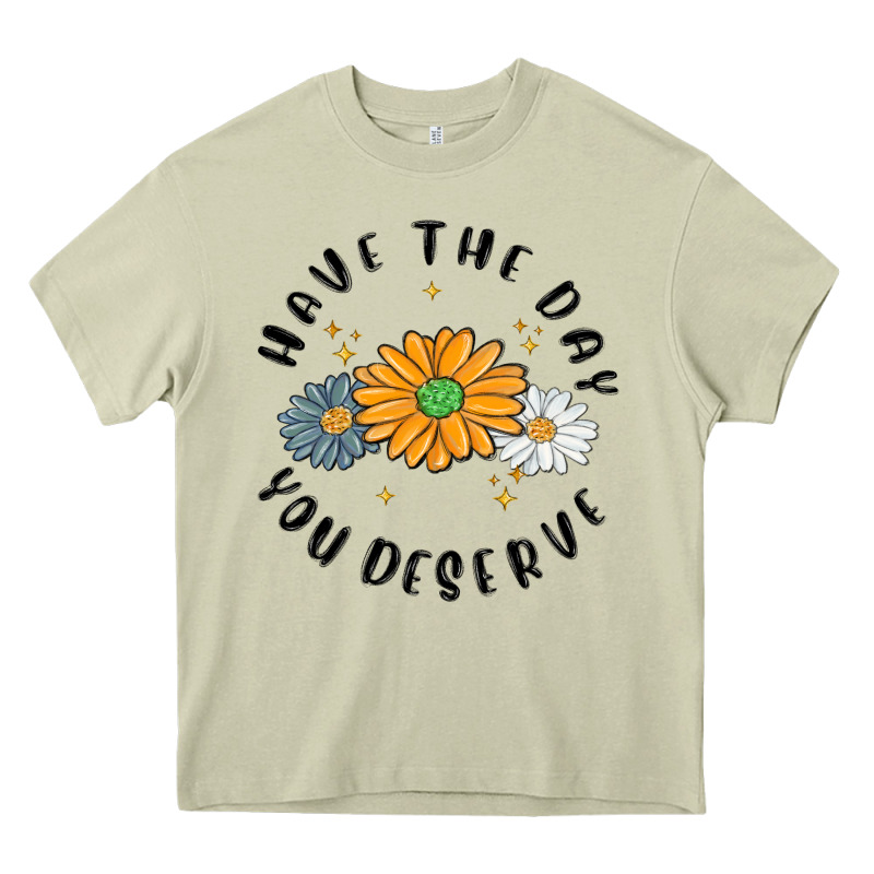 Have The Day You Deserve Heavy Core Tee by MaliasSmallBusiness | Teevron