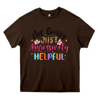 Chocolate Brown not bossy just aggressively helpful Heavy Core Tee - MaliasSmallBusiness