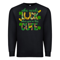 Black Who Needs Luck When You're This Cute St. Patricks Premium Sweatshirt - BundleAndBundleShop