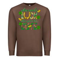 Chestnut Who Needs Luck When You're This Cute St. Patricks Premium Sweatshirt - BundleAndBundleShop