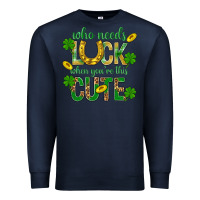 Navy Who Needs Luck When You're This Cute St. Patricks Premium Sweatshirt - BundleAndBundleShop