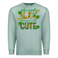 Seafoam Who Needs Luck When You're This Cute St. Patricks Premium Sweatshirt - BundleAndBundleShop