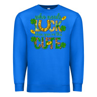 True Royal Who Needs Luck When You're This Cute St. Patricks Premium Sweatshirt - BundleAndBundleShop