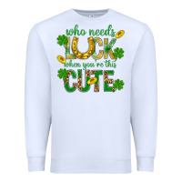 White Who Needs Luck When You're This Cute St. Patricks Premium Sweatshirt - BundleAndBundleShop