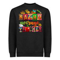Black nacho average teacher Heavyweight Sweatshirt - AdoDesignShop