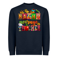 Navy nacho average teacher Heavyweight Sweatshirt - AdoDesignShop