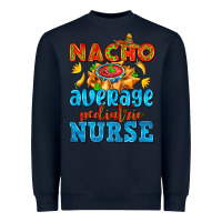 Navy nacho average pediatric nurse   with nacho Heavyweight Sweatshirt - AdoDesignShop