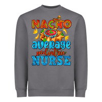 Storm nacho average pediatric nurse   with nacho Heavyweight Sweatshirt - AdoDesignShop