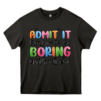 Asphalt admit it life would be boring without me Heavy Core Tee - MaliasSmallBusiness