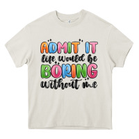 Cream admit it life would be boring without me Heavy Core Tee - MaliasSmallBusiness