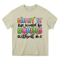 Mossy admit it life would be boring without me Heavy Core Tee - MaliasSmallBusiness