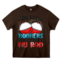 Chocolate Brown show me your bobbers and i will show my rod Heavy Core Tee - MaliasSmallBusiness