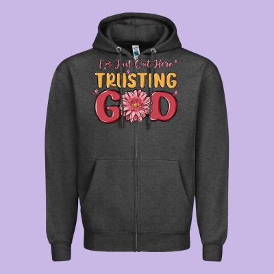 I’m Just Out Here Trusting God Zipper Hoodie Designed By Maliassmallbusiness