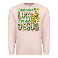 Pale Pink I Don't Need Luck I've Got Jesus St. Patricks Premium Sweatshirt - BundleAndBundleShop