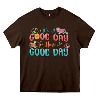 Chocolate Brown its a good day to have a good day Heavy Core Tee - MaliasSmallBusiness
