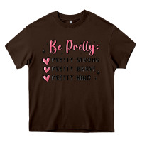 Chocolate Brown be pretty strong brave kind Heavy Core Tee - MaliasSmallBusiness
