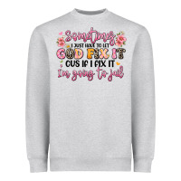 Heather Grey sometimes i just have to let god fix it Heavyweight Sweatshirt - JahusDesignShop