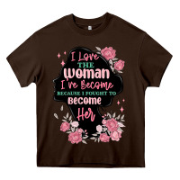 Chocolate Brown i love the woman ive become Heavy Core Tee - MaliasSmallBusiness
