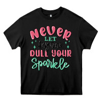 Black never let anyone dull your sparkle Heavy Core Tee - MaliasSmallBusiness