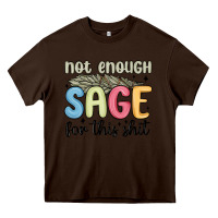 Chocolate Brown not enough sage for this shit Heavy Core Tee - MaliasSmallBusiness